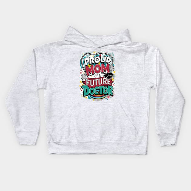 Proud Mom Of A Futuer Doctor Kids Hoodie by alby store